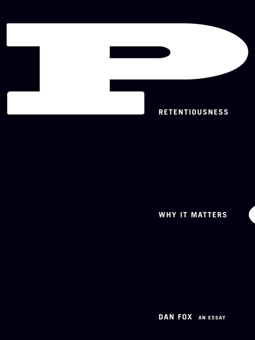 Title details for Pretentiousness: Why It Matters: an Essay by Dan Fox - Wait list